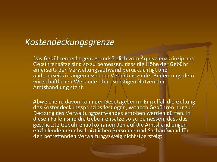 Kostendeckungsgrenze • Das Gebührenrecht geht grundsätzlich vom Äquivalenzprinzip aus: Gebührensätze sind so zu bemessen,