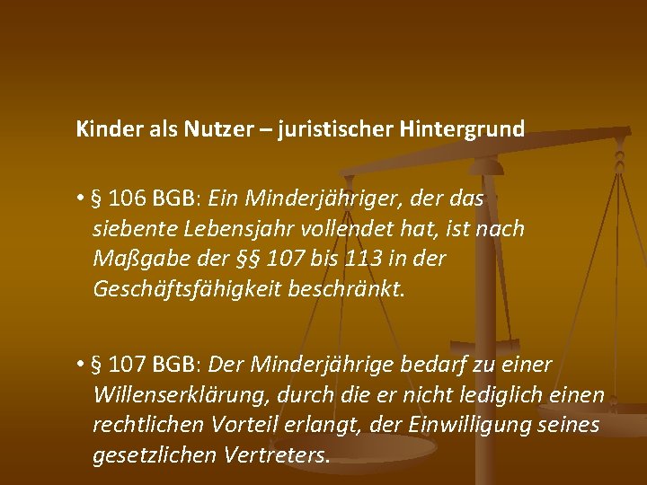 Kinder als Nutzer – juristischer Hintergrund • § 106 BGB: Ein Minderjähriger, der das