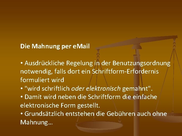 Die Mahnung per e. Mail • Ausdrückliche Regelung in der Benutzungsordnung notwendig, falls dort