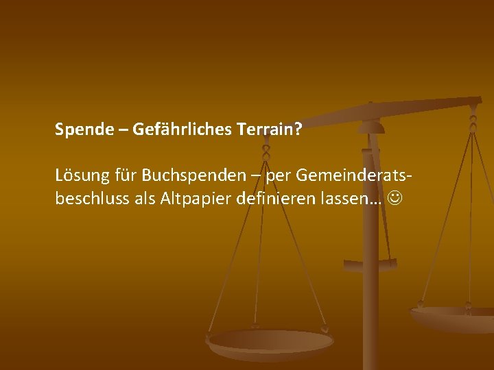 Spende – Gefährliches Terrain? Lösung für Buchspenden – per Gemeinderatsbeschluss als Altpapier definieren lassen…