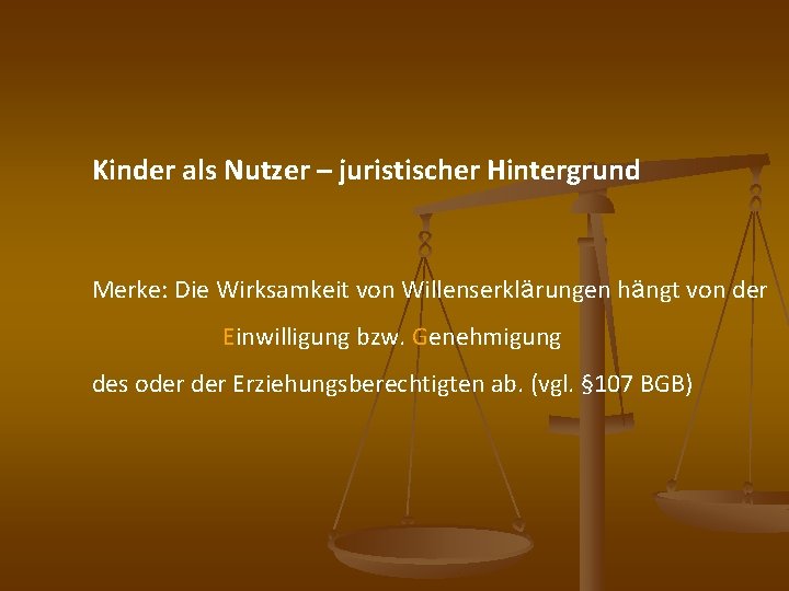 Kinder als Nutzer – juristischer Hintergrund Merke: Die Wirksamkeit von Willenserklärungen hängt von der