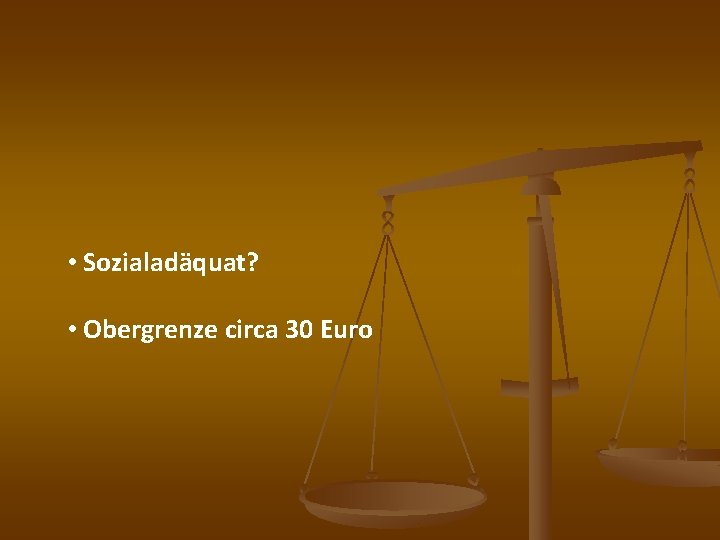  • Sozialadäquat? • Obergrenze circa 30 Euro 