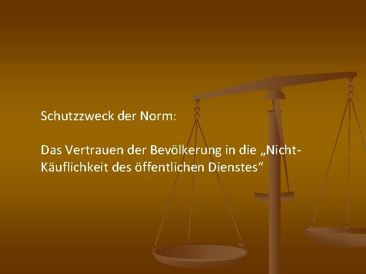 Schutzzweck der Norm: Das Vertrauen der Bevölkerung in die „Nicht- Käuflichkeit des öffentlichen Dienstes“