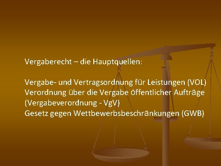 Vergaberecht – die Hauptquellen: Vergabe- und Vertragsordnung für Leistungen (VOL) Verordnung über die Vergabe