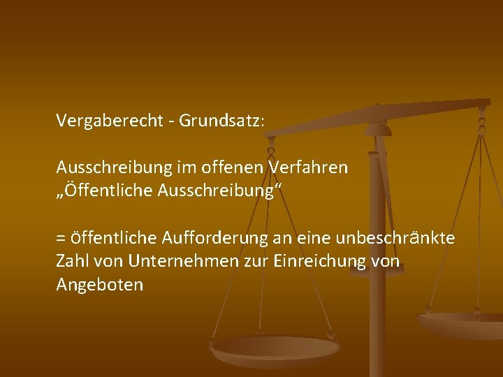 Vergaberecht - Grundsatz: Ausschreibung im offenen Verfahren „Öffentliche Ausschreibung“ = öffentliche Aufforderung an eine