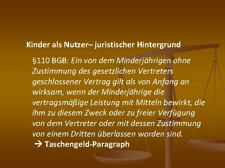 Kinder als Nutzer– juristischer Hintergrund § 110 BGB: Ein von dem Minderjährigen ohne Zustimmung