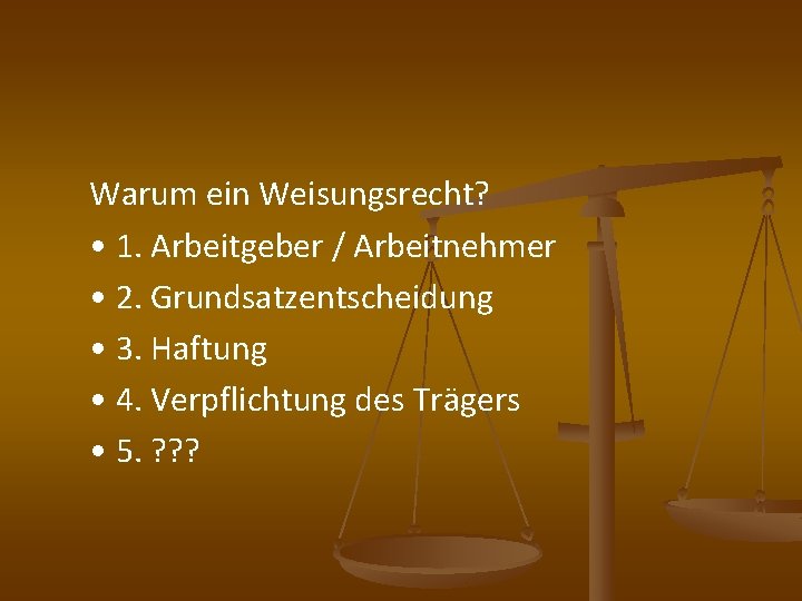 Warum ein Weisungsrecht? • 1. Arbeitgeber / Arbeitnehmer • 2. Grundsatzentscheidung • 3. Haftung