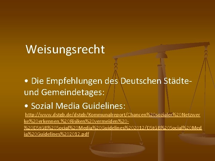  Weisungsrecht • Die Empfehlungen des Deutschen Städte- und Gemeindetages: • Sozial Media Guidelines: