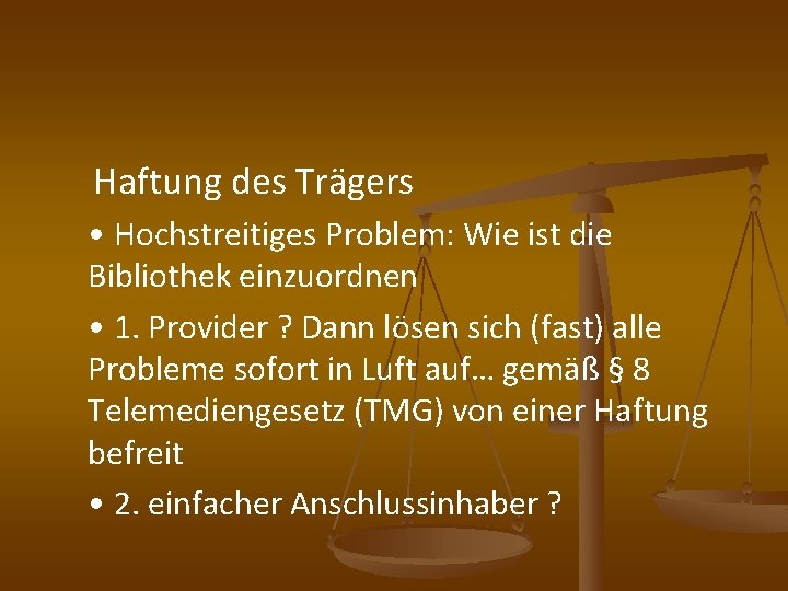  Haftung des Trägers • Hochstreitiges Problem: Wie ist die Bibliothek einzuordnen • 1.