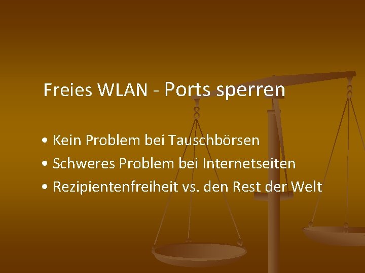  Freies WLAN - Ports sperren • Kein Problem bei Tauschbörsen • Schweres Problem