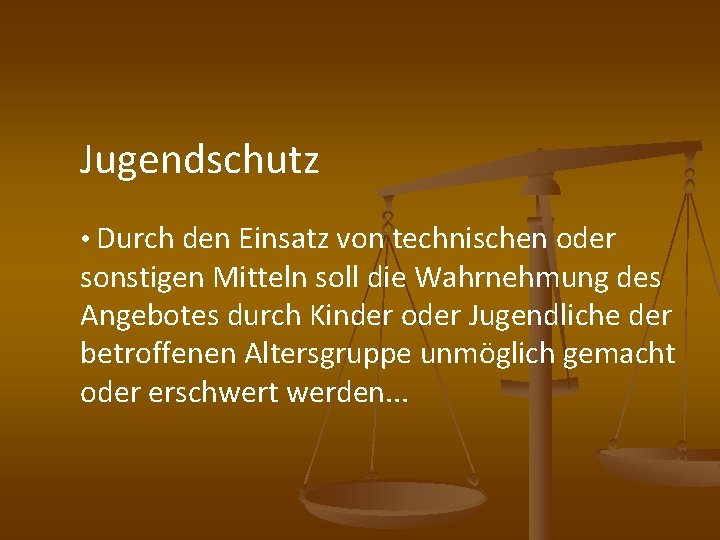 Jugendschutz • Durch den Einsatz von technischen oder sonstigen Mitteln soll die Wahrnehmung des