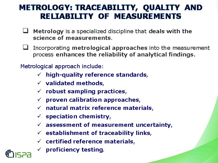 METROLOGY: TRACEABILITY, QUALITY AND RELIABILITY OF MEASUREMENTS q Metrology is a specialized discipline that