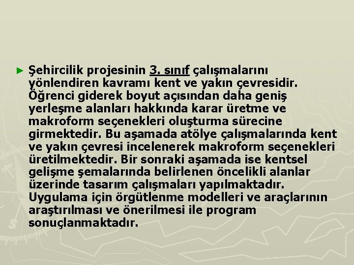 ► Şehircilik projesinin 3. sınıf çalışmalarını yönlendiren kavramı kent ve yakın çevresidir. Öğrenci giderek