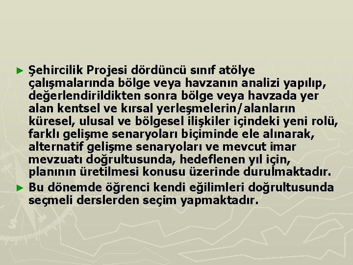 Şehircilik Projesi dördüncü sınıf atölye çalışmalarında bölge veya havzanın analizi yapılıp, değerlendirildikten sonra bölge