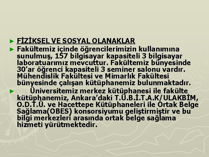 FİZİKSEL VE SOSYAL OLANAKLAR Fakültemiz içinde öğrencilerimizin kullanımına sunulmuş, 157 bilgisayar kapasiteli 3 bilgisayar