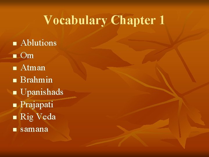 Vocabulary Chapter 1 n n n n Ablutions Om Atman Brahmin Upanishads Prajapati Rig