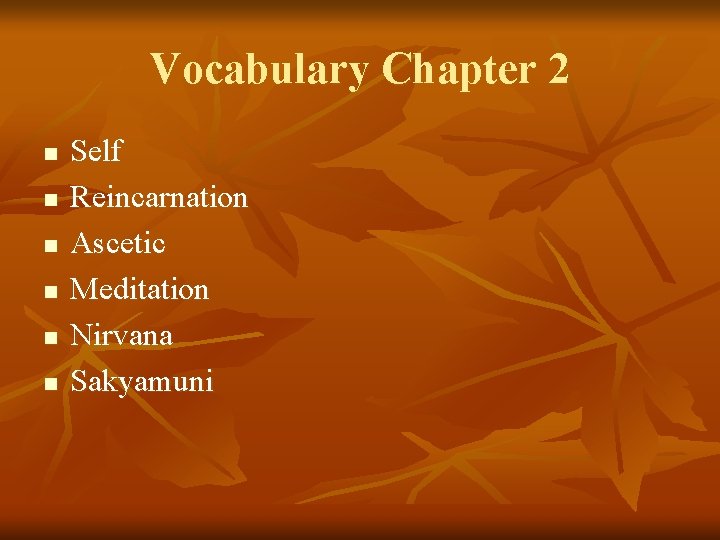 Vocabulary Chapter 2 n n n Self Reincarnation Ascetic Meditation Nirvana Sakyamuni 