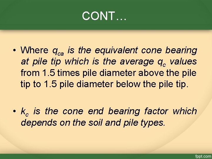 CONT… • Where qca is the equivalent cone bearing at pile tip which is