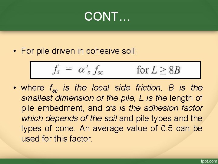 CONT… • For pile driven in cohesive soil: • where fsc is the local