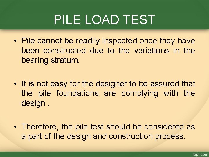 PILE LOAD TEST • Pile cannot be readily inspected once they have been constructed