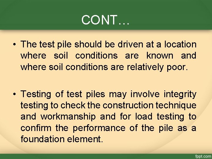 CONT… • The test pile should be driven at a location where soil conditions