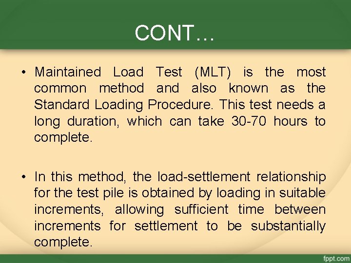 CONT… • Maintained Load Test (MLT) is the most common method and also known