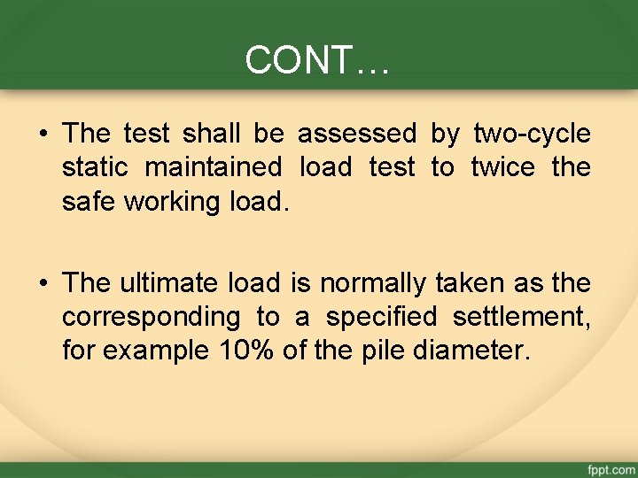 CONT… • The test shall be assessed by two-cycle static maintained load test to