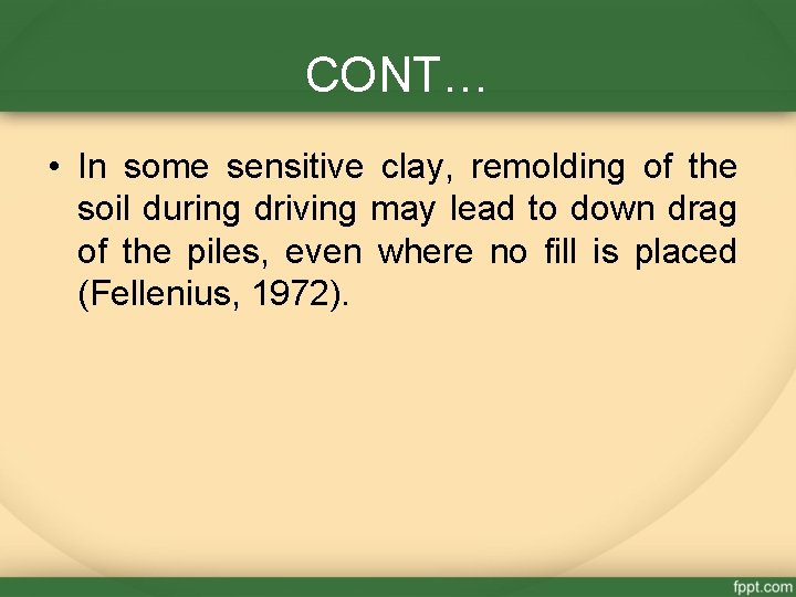 CONT… • In some sensitive clay, remolding of the soil during driving may lead