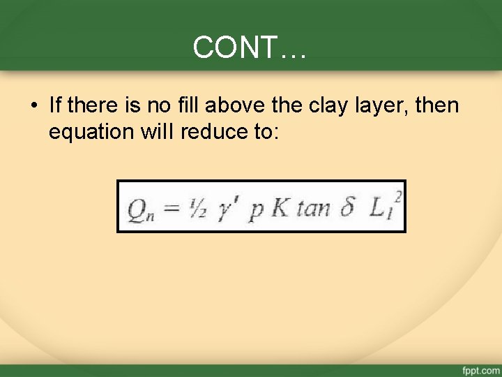 CONT… • If there is no fill above the clay layer, then equation wi.