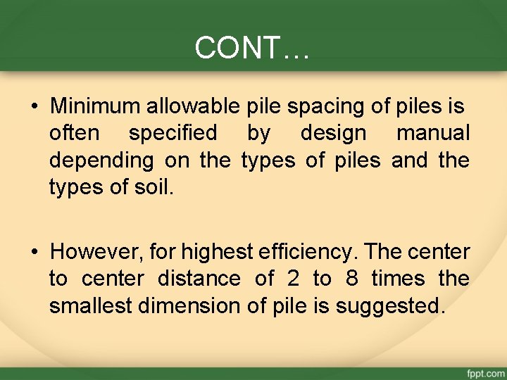 CONT… • Minimum allowable pile spacing of piles is often specified by design manual