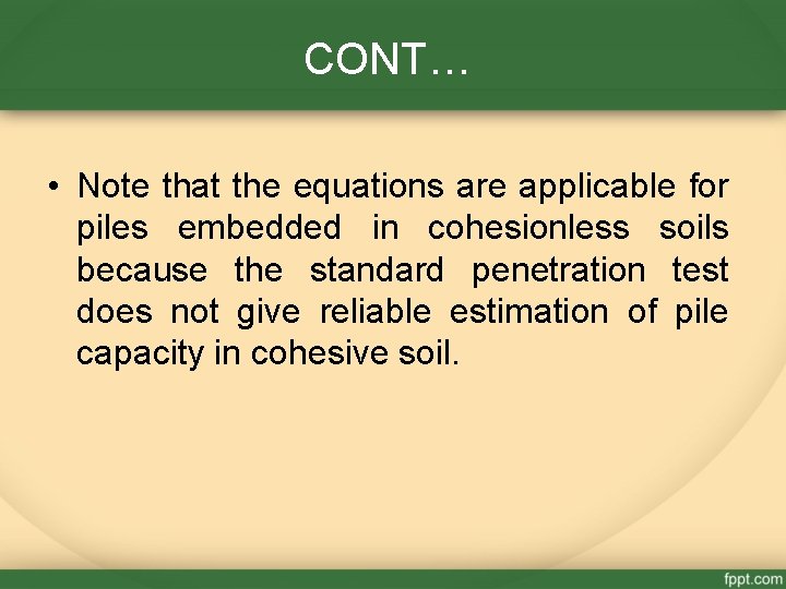 CONT… • Note that the equations are applicable for piles embedded in cohesionless soils