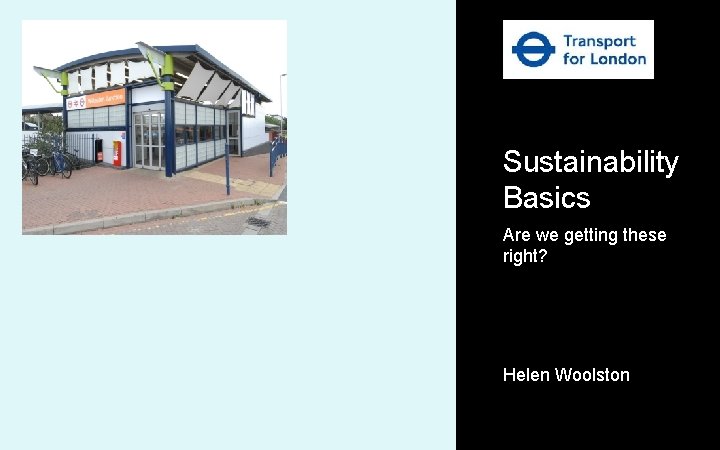 Sustainability Basics Are we getting these right? Helen Woolston 