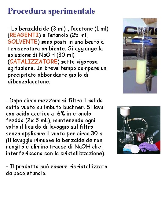 Procedura sperimentale - La benzaldeide (3 ml) , l’acetone (1 ml) (REAGENTI) e l’etanolo