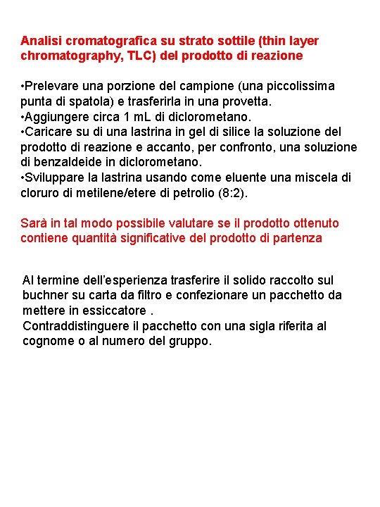 Analisi cromatografica su strato sottile (thin layer chromatography, TLC) del prodotto di reazione •