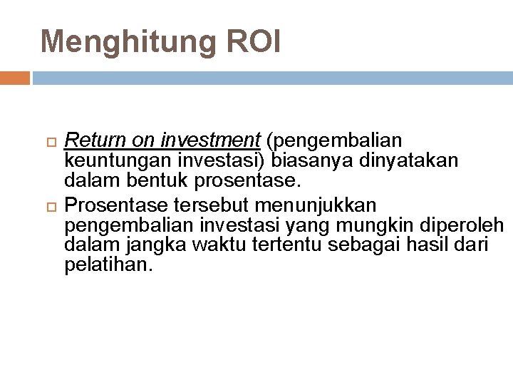 Menghitung ROI Return on investment (pengembalian keuntungan investasi) biasanya dinyatakan dalam bentuk prosentase. Prosentase