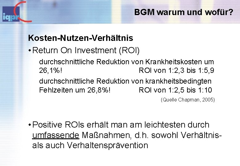 BGM warum und wofür? Kosten-Nutzen-Verhältnis • Return On Investment (ROI) durchschnittliche Reduktion von Krankheitskosten