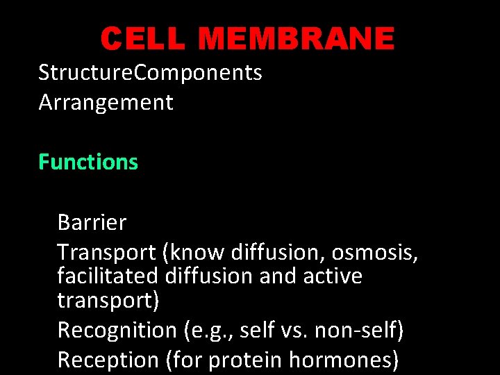 CELL MEMBRANE Structure. Components Arrangement Functions Barrier Transport (know diffusion, osmosis, facilitated diffusion and CELL MEMBRANE Structure. Components Arrangement Functions Barrier Transport (know diffusion, osmosis, facilitated diffusion and