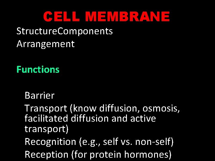 CELL MEMBRANE Structure. Components Arrangement Functions Barrier Transport (know diffusion, osmosis, facilitated diffusion and