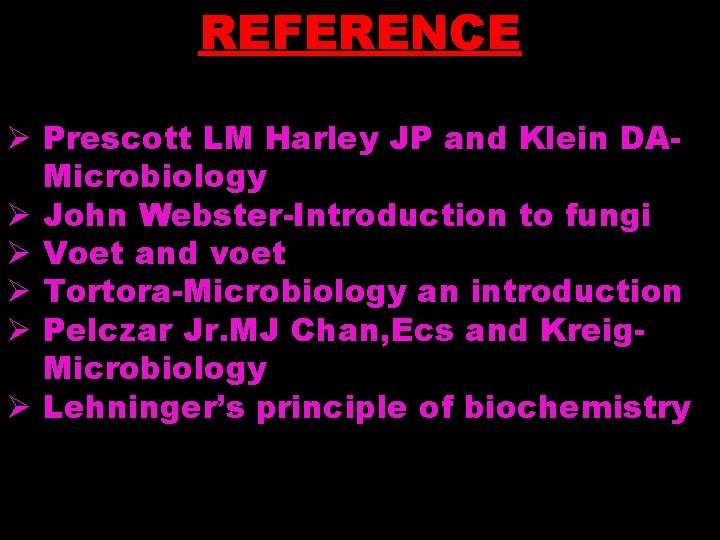 REFERENCE Ø Prescott LM Harley JP and Klein DAMicrobiology Ø John Webster-Introduction to fungi