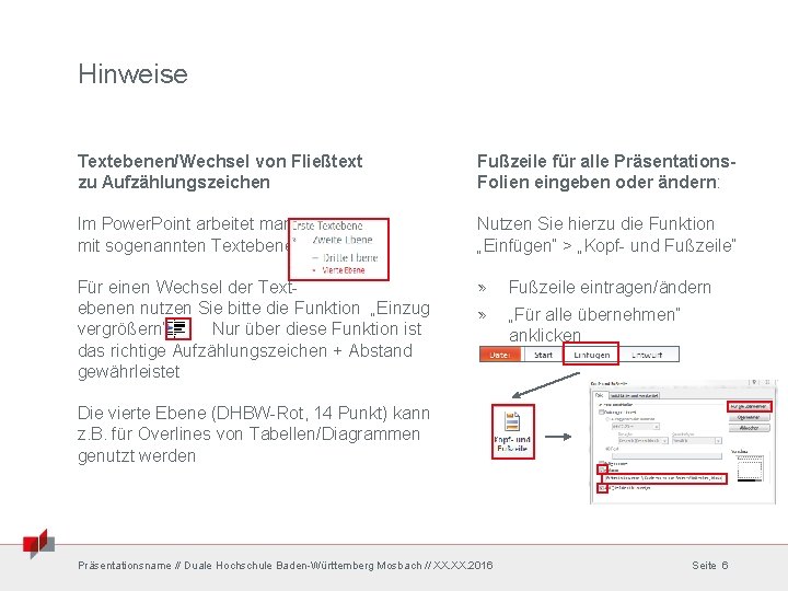 Hinweise Textebenen/Wechsel von Fließtext zu Aufzählungszeichen Fußzeile für alle Präsentations. Folien eingeben oder ändern: