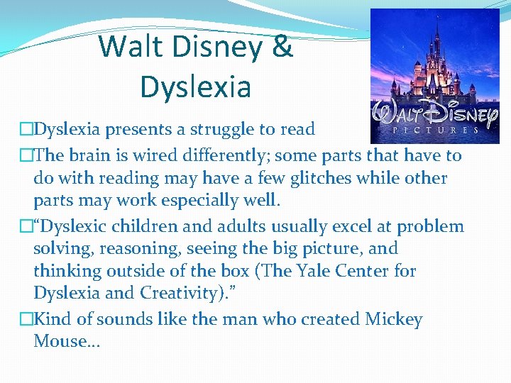 Walt Disney & Dyslexia �Dyslexia presents a struggle to read �The brain is wired