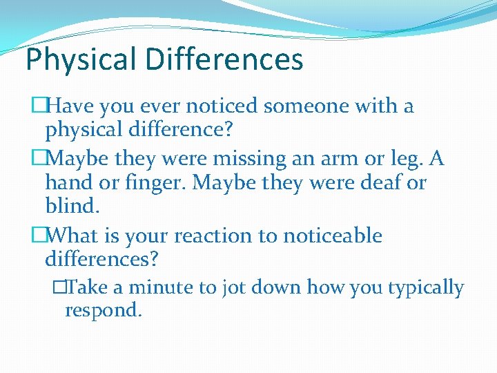 Physical Differences �Have you ever noticed someone with a physical difference? �Maybe they were