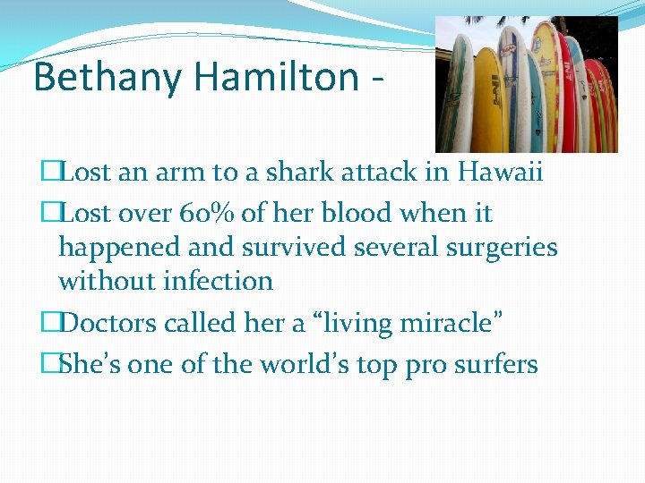 Bethany Hamilton �Lost an arm to a shark attack in Hawaii �Lost over 60%