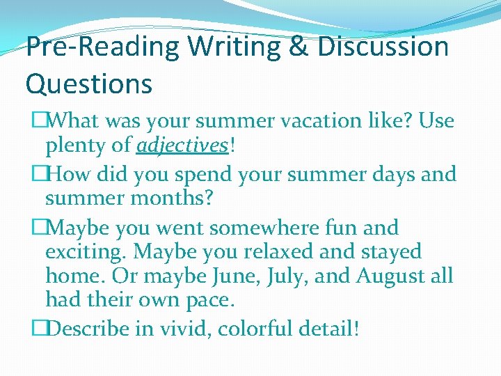 Pre-Reading Writing & Discussion Questions �What was your summer vacation like? Use plenty of