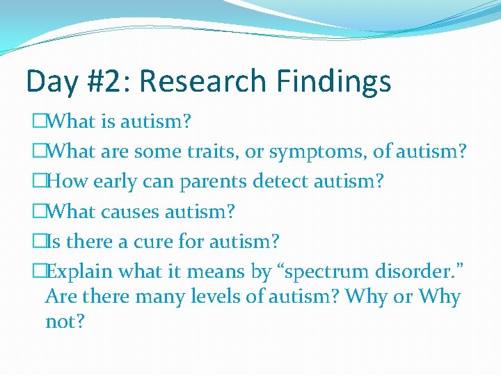 Day #2: Research Findings �What is autism? �What are some traits, or symptoms, of
