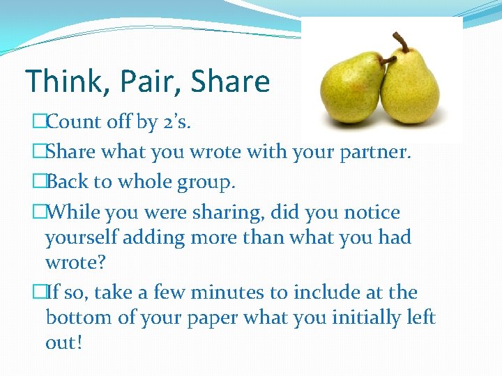 Think, Pair, Share �Count off by 2’s. �Share what you wrote with your partner.