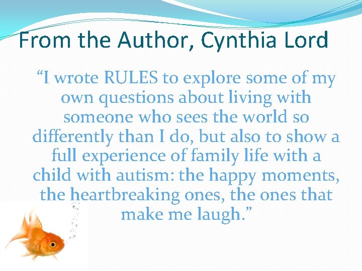 From the Author, Cynthia Lord “I wrote RULES to explore some of my own