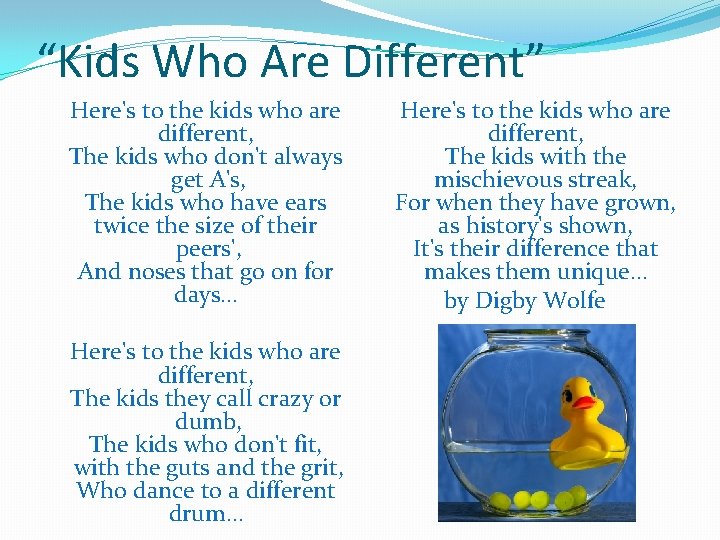 “Kids Who Are Different” Here's to the kids who are different, The kids who
