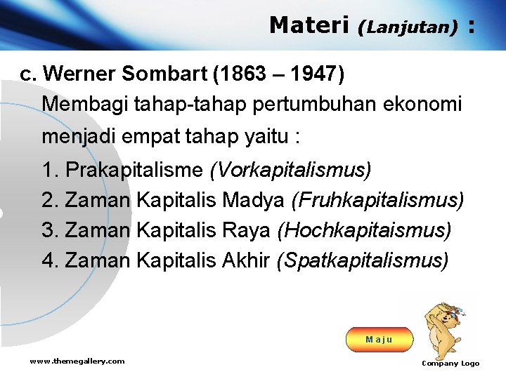 Materi (Lanjutan) : c. Werner Sombart (1863 – 1947) Membagi tahap-tahap pertumbuhan ekonomi menjadi