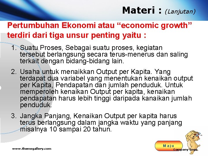 Materi : (Lanjutan) Pertumbuhan Ekonomi atau “economic growth” terdiri dari tiga unsur penting yaitu